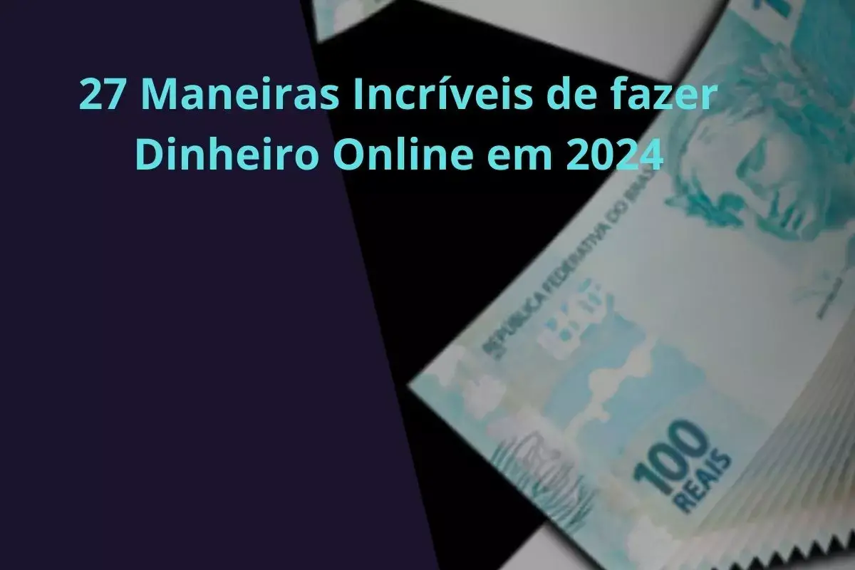 27 Maneiras Incríveis de fazer Dinheiro Online em 2024
