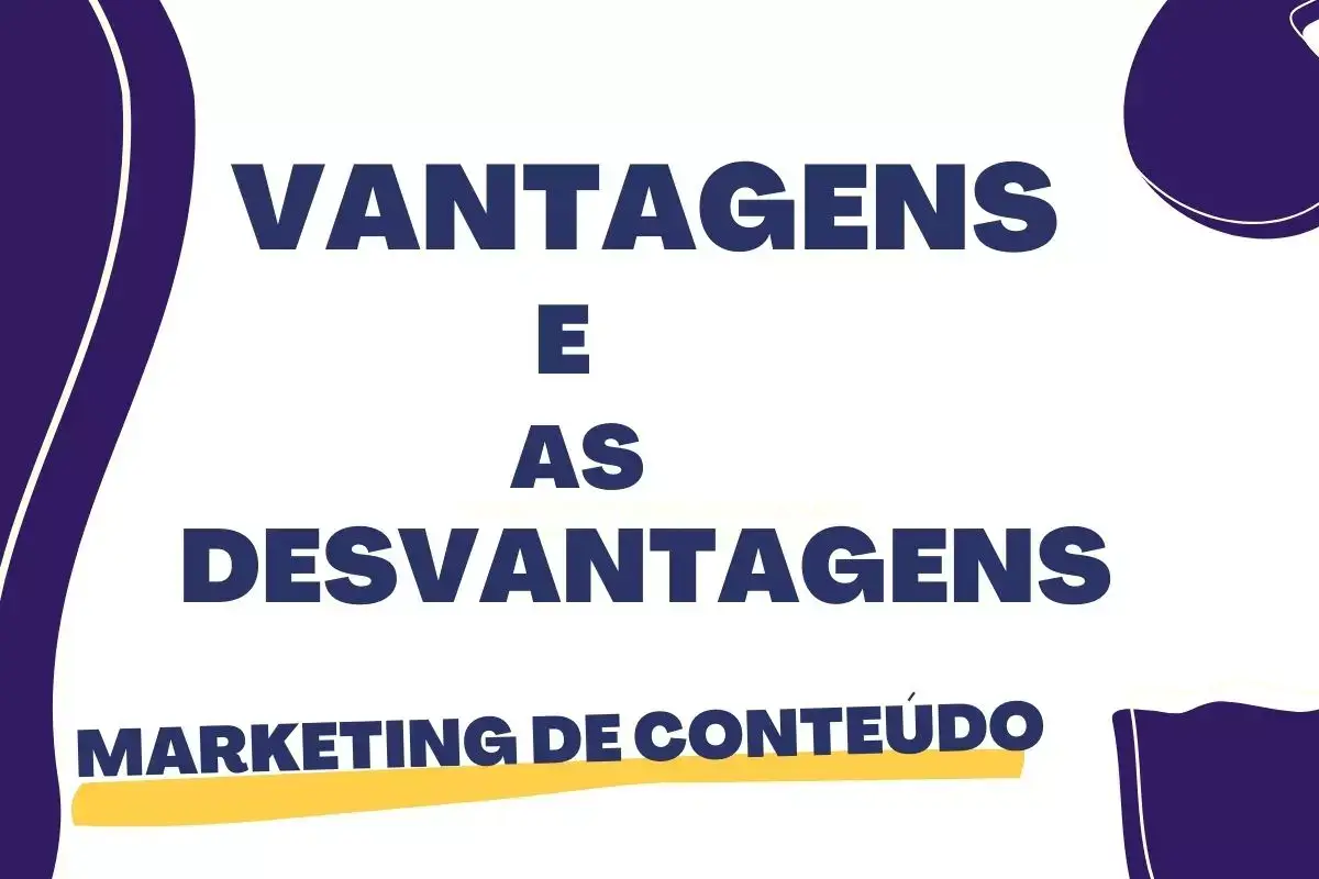 Vantagens e desvantagens do Marketing de Conteúdo