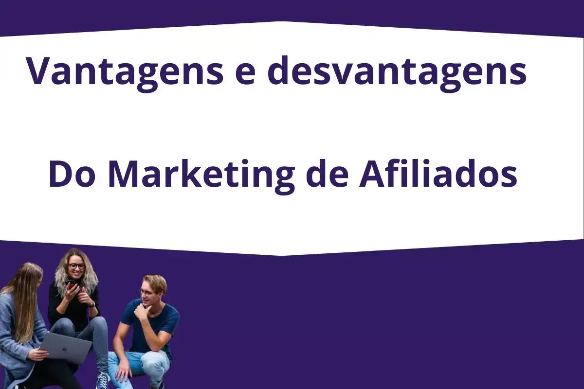 Vantagens e as desvantagens do Marketing de Afiliados